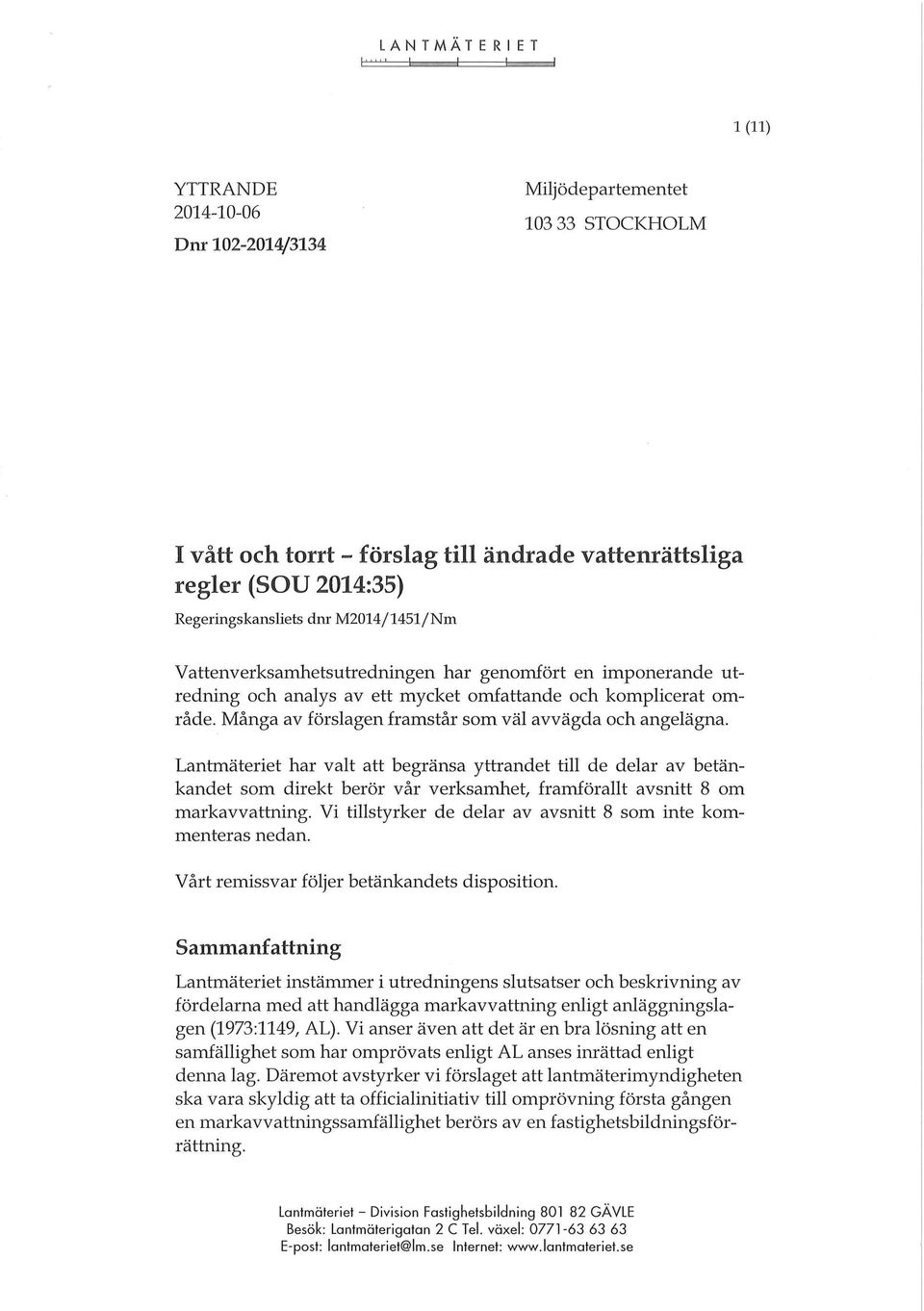 Lantmäteriet har valt att begränsa yttrandet till de delar av betänkandet som direkt berör vår verksamhet, framförallt avsnitt 8 om markavvattning.