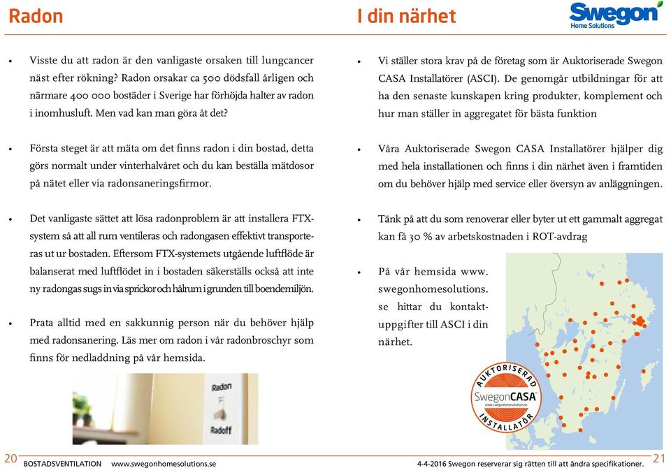 Vi ställer stora krav på de företag som är Auktoriserade Swegon CASA Installatörer (ASCI).