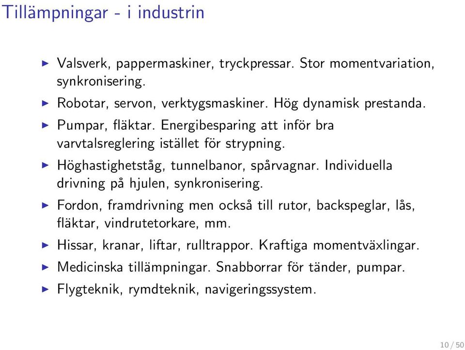 Höghastighetståg, tunnelbanor, spårvagnar. Individuella drivning på hjulen, synkronisering.