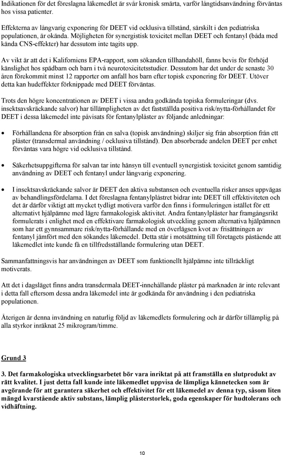 Möjligheten för synergistisk toxicitet mellan DEET och fentanyl (båda med kända CNS-effekter) har dessutom inte tagits upp.