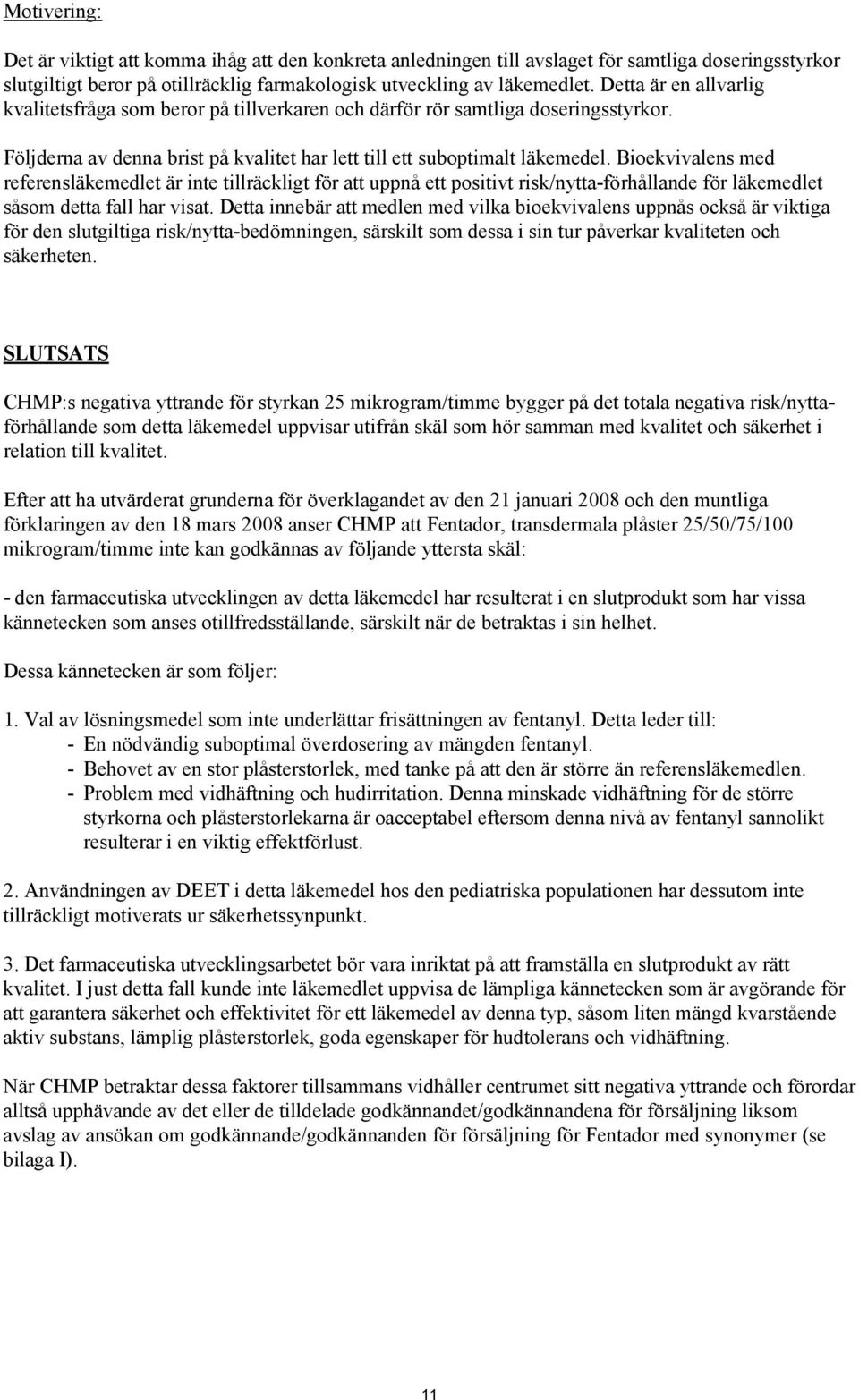 Bioekvivalens med referensläkemedlet är inte tillräckligt för att uppnå ett positivt risk/nytta-förhållande för läkemedlet såsom detta fall har visat.