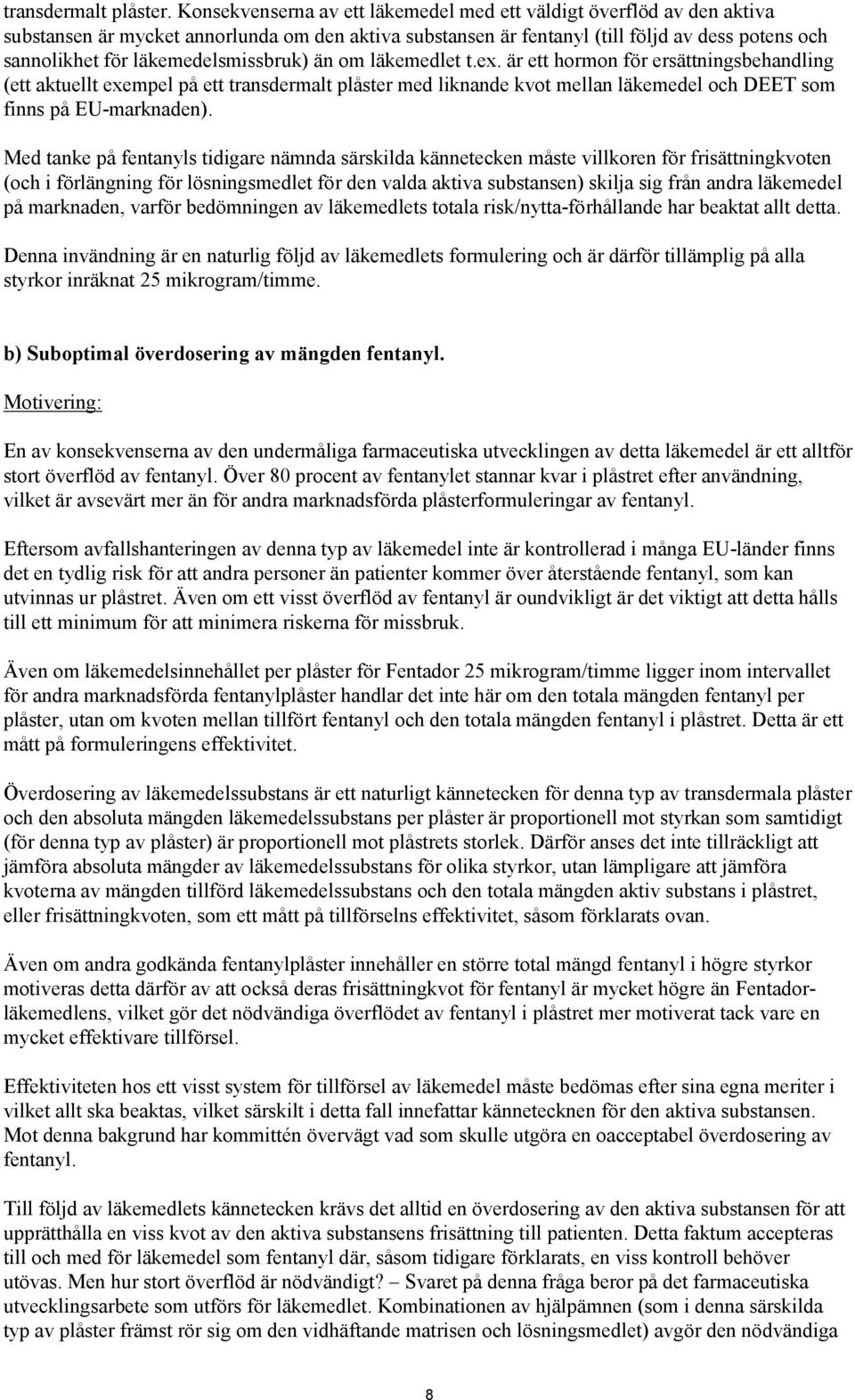 läkemedelsmissbruk) än om läkemedlet t.ex.