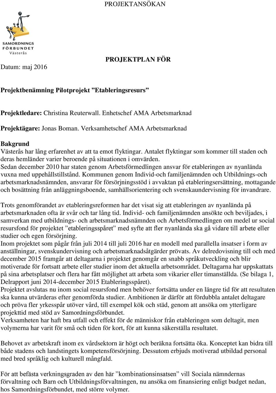 Antalet flyktingar som kommer till staden och deras hemländer varier beroende på situationen i omvärden.