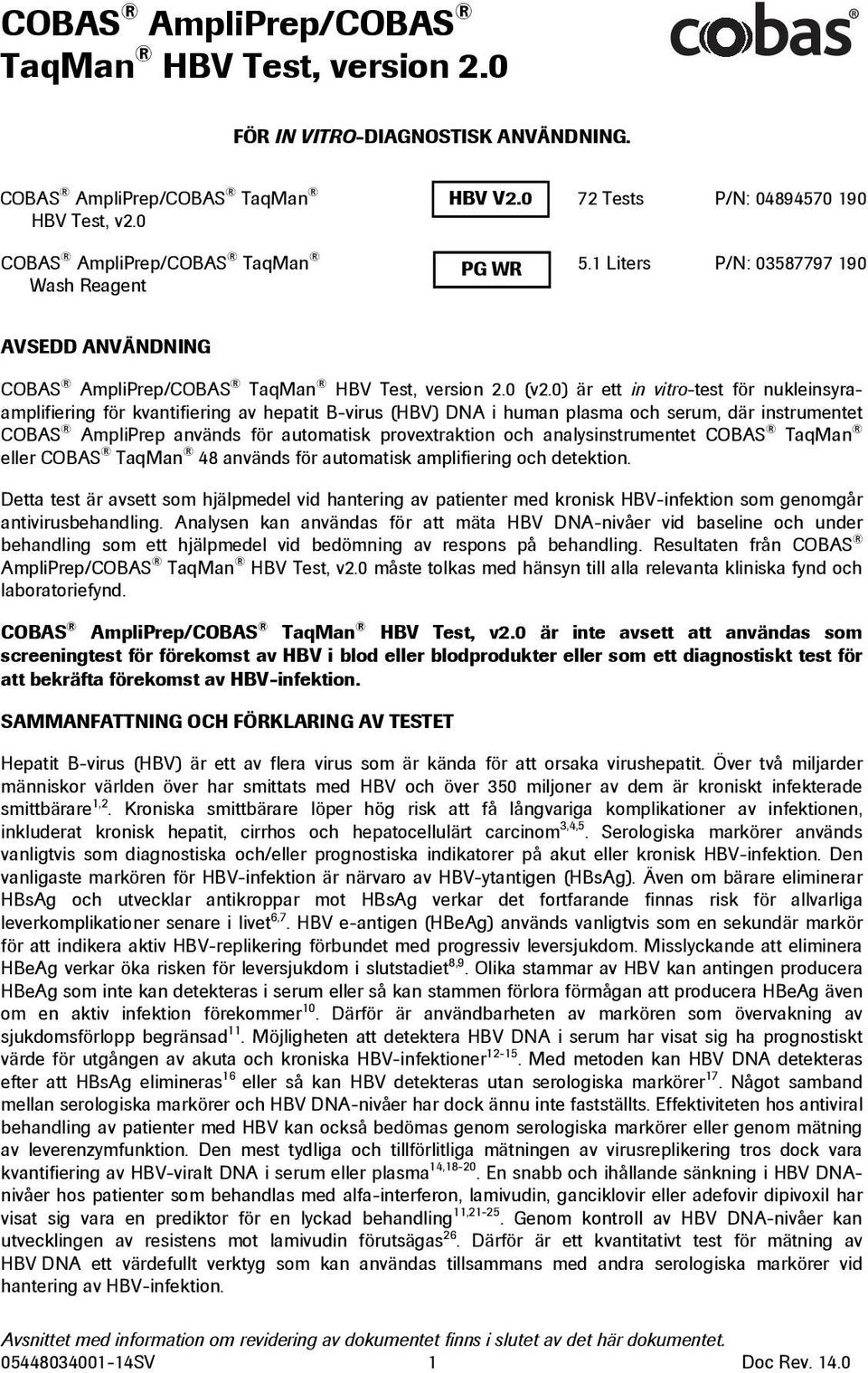 0) är ett in vitro-test för nukleinsyraamplifiering för kvantifiering av hepatit B-virus (HBV) DNA i human plasma och serum, där instrumentet COBAS AmpliPrep används för automatisk provextraktion och
