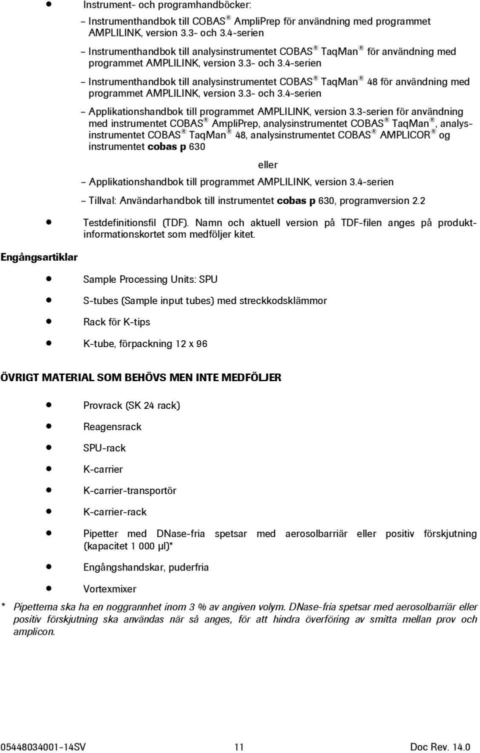 4-serien Instrumenthandbok till analysinstrumentet COBAS TaqMan 48 för användning med programmet AMPLILINK, version 3.3- och 3.4-serien Applikationshandbok till programmet AMPLILINK, version 3.
