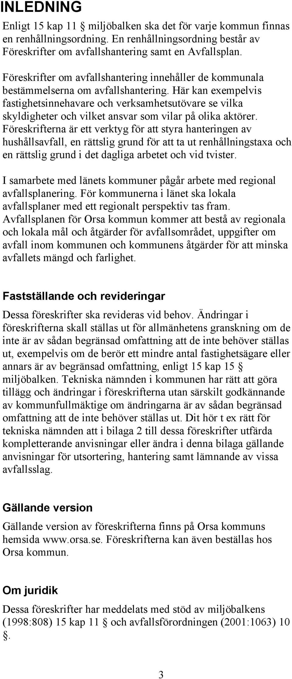 Här kan exempelvis fastighetsinnehavare och verksamhetsutövare se vilka skyldigheter och vilket ansvar som vilar på olika aktörer.