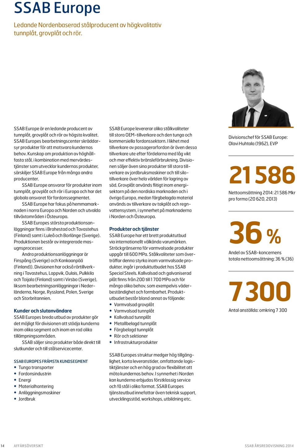 Kunskap om produktion av höghållfasta stål, i kombination med mervärdestjänster som utvecklar kundernas produkter, särskiljer SSAB Europe från många andra producenter.