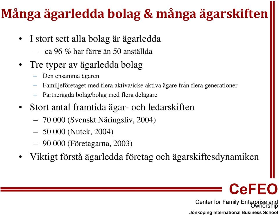 generationer Partnerägda bolag/bolag med flera delägare Stort antal framtida ägar- och ledarskiften 70 000 (Svenskt