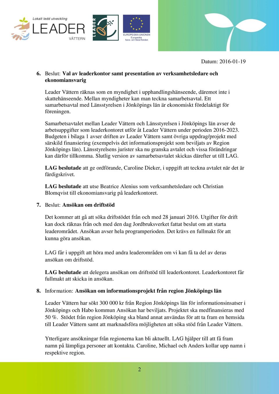 Samarbetsavtalet mellan Leader Vättern och Länsstyrelsen i Jönköpings län avser de arbetsuppgifter som leaderkontoret utför åt Leader Vättern under perioden 2016-2023.