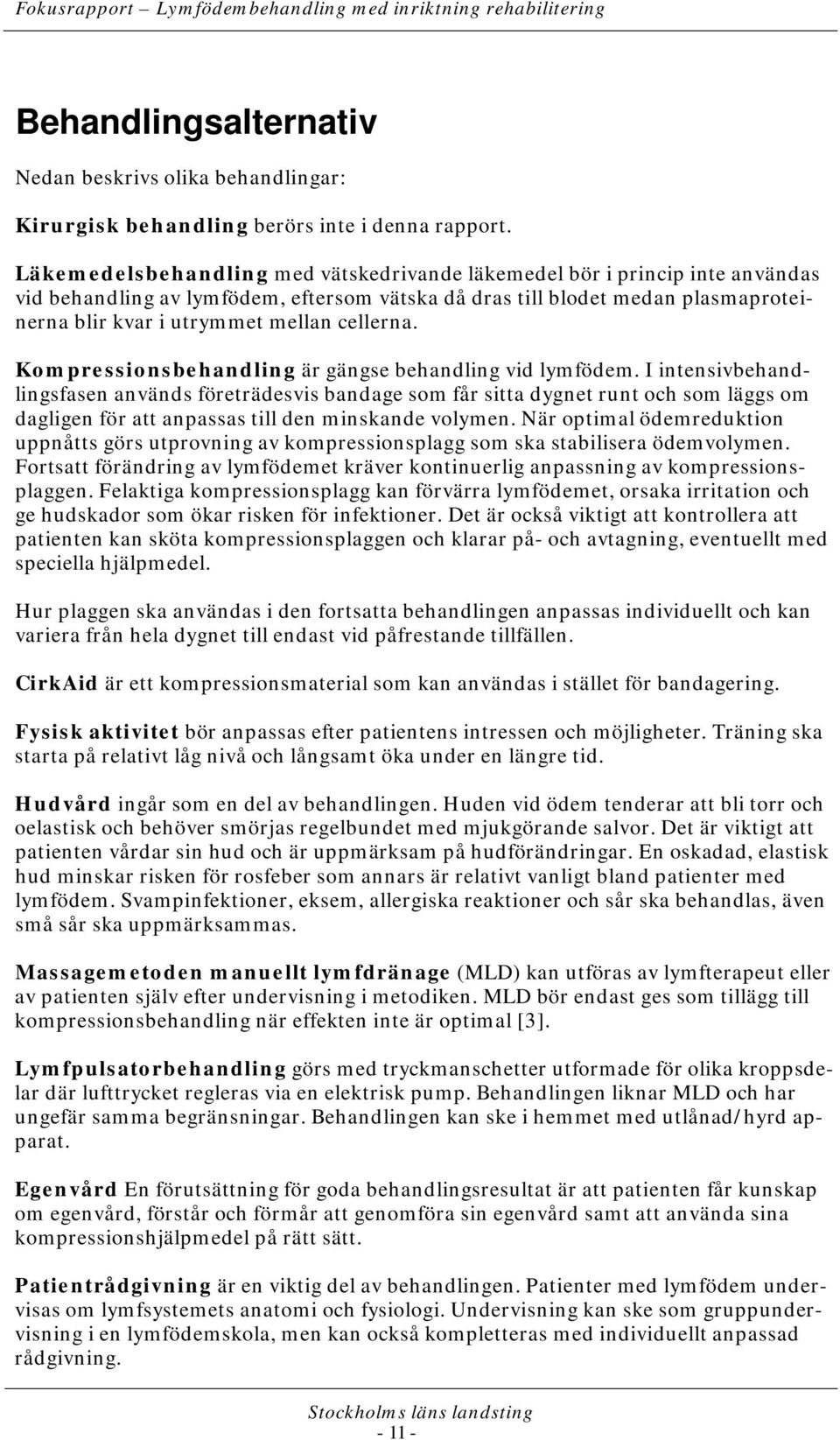 cellerna. Kompressionsbehandling är gängse behandling vid lymfödem.