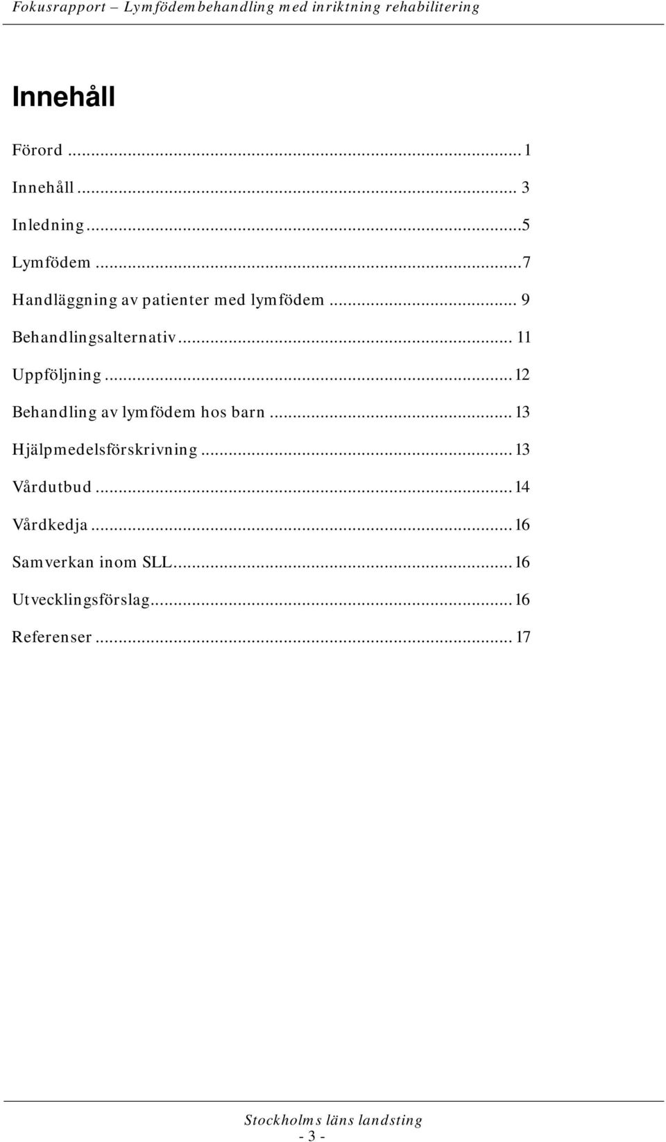 .. 11 Uppföljning... 12 Behandling av lymfödem hos barn.