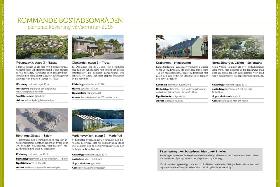 Öbolandet, etapp 2 Trosa På Öbolandet bor du 50 min från Stockholm med båtplats och skärgård runt knuten och Trosas småstadsidyll på bekvämt gångavstånd.