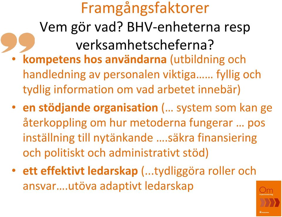arbetet innebär) en stödjande organisation ( system som kan ge återkoppling om hur metoderna fungerar pos
