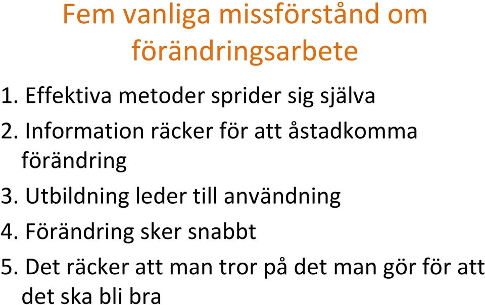 Information räcker för att åstadkomma förändring 3.