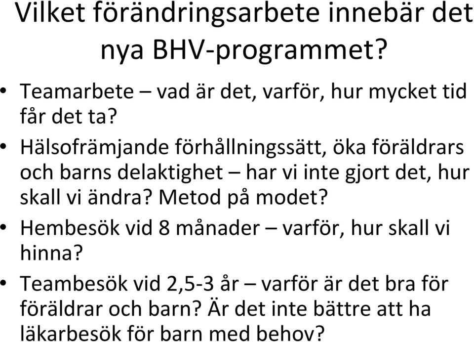 Hälsofrämjande förhållningssätt, öka föräldrars och barns delaktighet har vi inte gjort det, hur skall