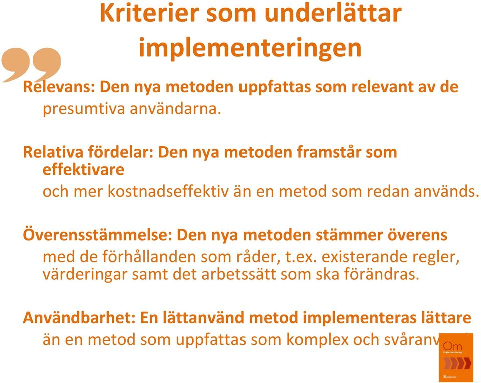 Överensstämmelse: Den nya metoden stämmer överens med de förhållanden som råder, t.ex.