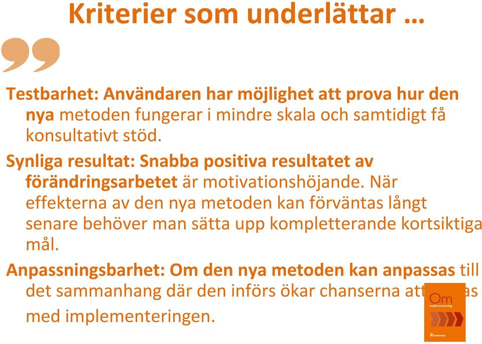 När effekterna av den nya metoden kan förväntas långt senare behöver man sätta upp kompletterande kortsiktiga mål.