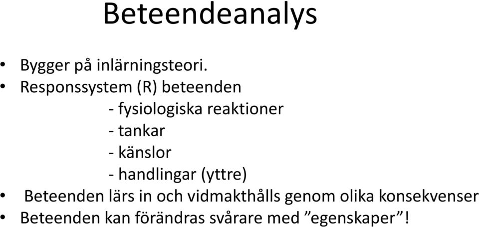 tankar - känslor - handlingar (yttre) Beteenden lärs in och