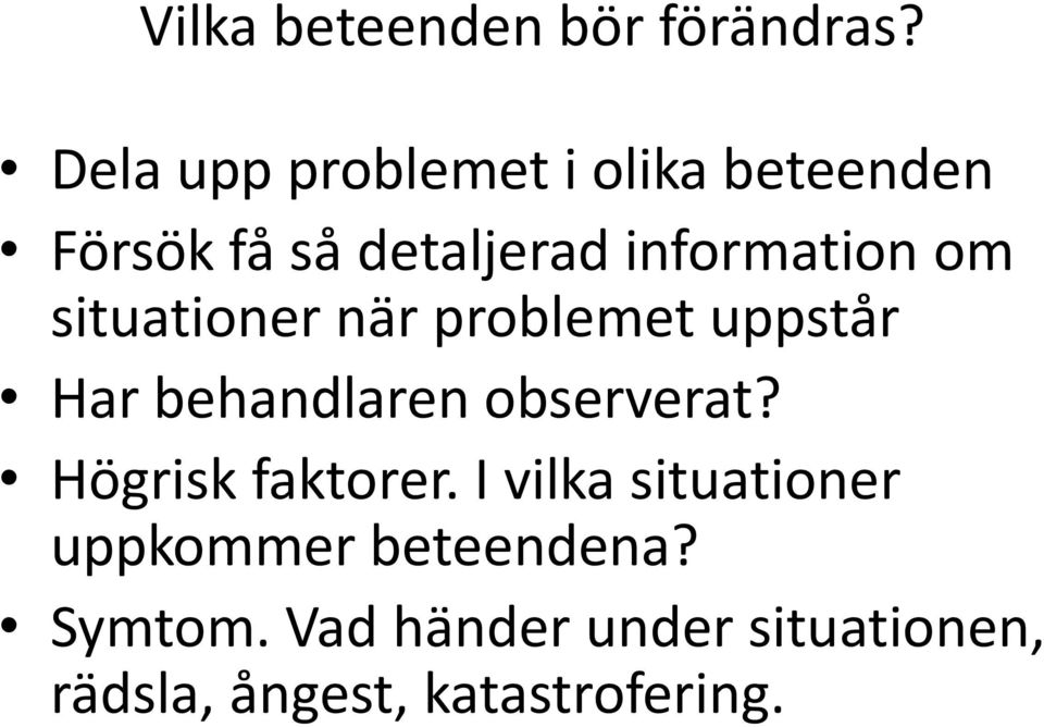 om situationer när problemet uppstår Har behandlaren observerat?