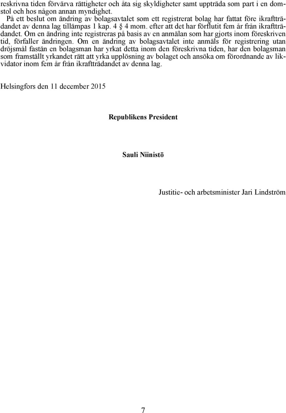 Om en ändring inte registreras på basis av en anmälan som har gjorts inom föreskriven tid, förfaller ändringen.