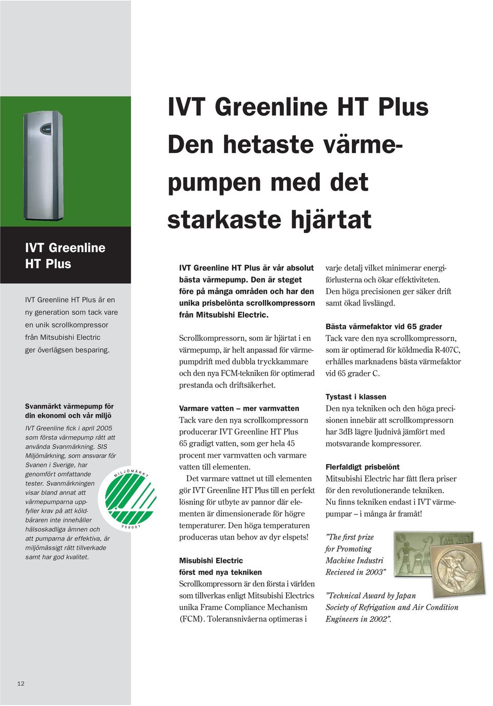 SIS Miljömärkning, som ansvarar för Svanen i Sverige, har genomfört omfattande tester.