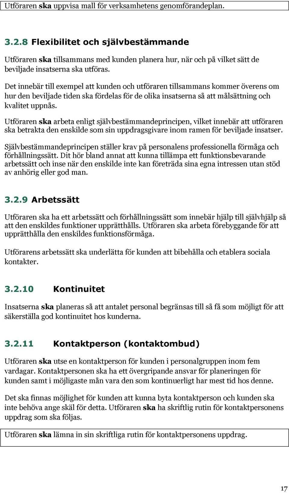 Det innebär till exempel att kunden och utföraren tillsammans kommer överens om hur den beviljade tiden ska fördelas för de olika insatserna så att målsättning och kvalitet uppnås.