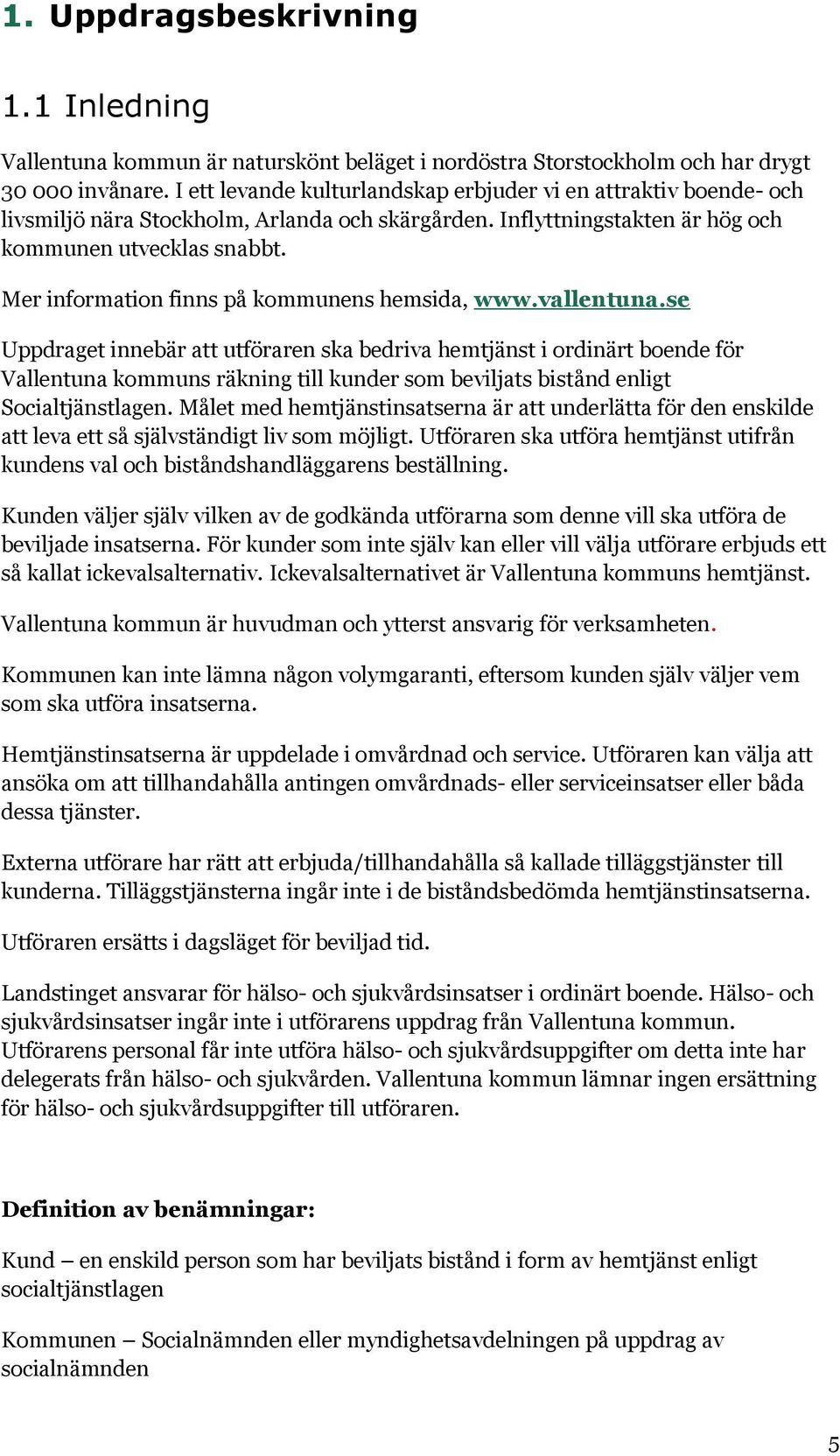 Mer information finns på kommunens hemsida, www.vallentuna.