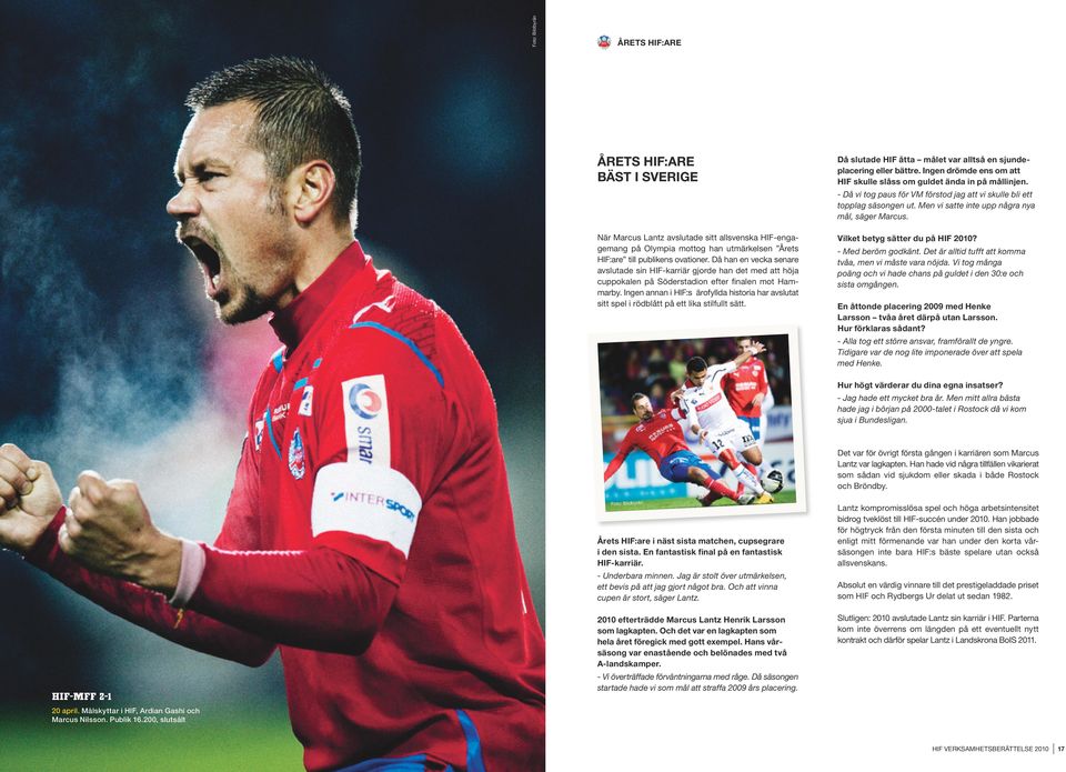 Ingen annan i HIF:s ärofyllda historia har avslutat sitt spel i rödblått på ett lika stilfullt sätt. Då slutade HIF åtta målet var alltså en sjundeplacering eller bättre.