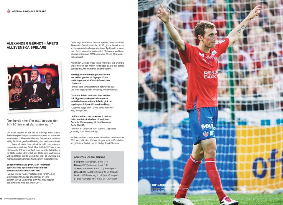 Och i sin andra landsmatch (Botswana på Sydafrikalägret i januari 2011) noterades för sitt första mål i nationslaget.
