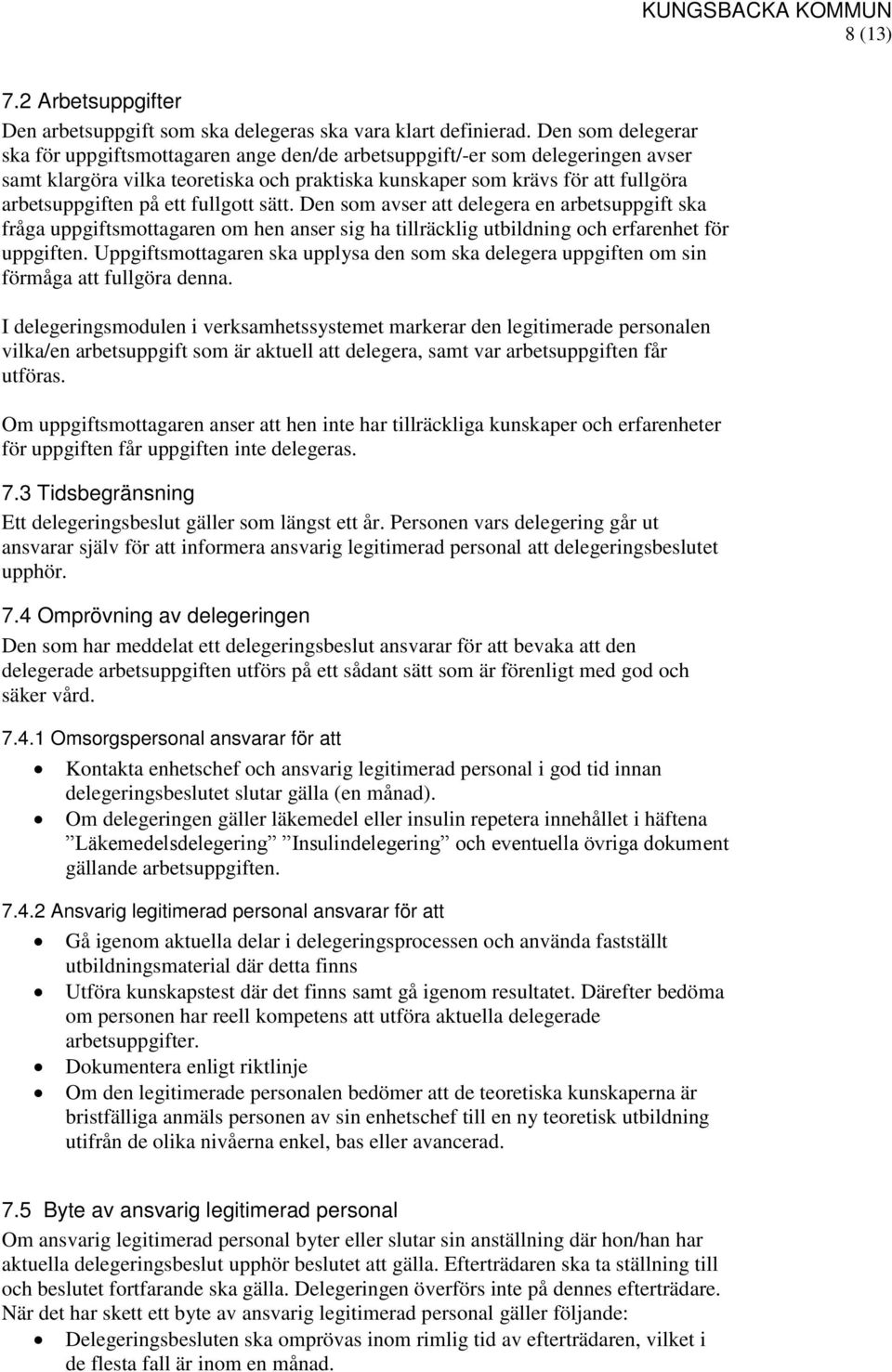 ett fullgott sätt. Den som avser att delegera en arbetsuppgift ska fråga uppgiftsmottagaren om hen anser sig ha tillräcklig utbildning och erfarenhet för uppgiften.