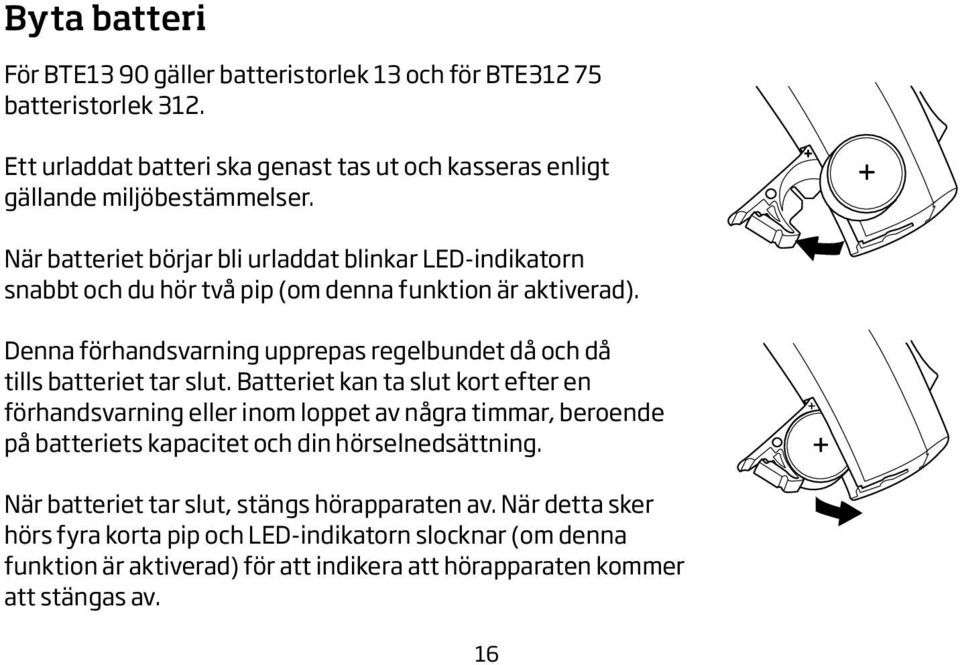 Denna förhandsvarning upprepas regelbundet då och då tills batteriet tar slut.