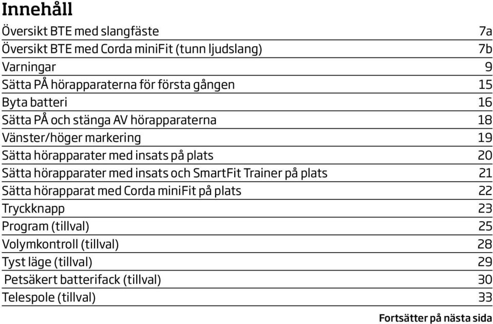 Sätta hörapparater med insats och SmartFit Trainer på plats 21 Sätta hörapparat med Corda minifit på plats 22 Tryckknapp 23 Program