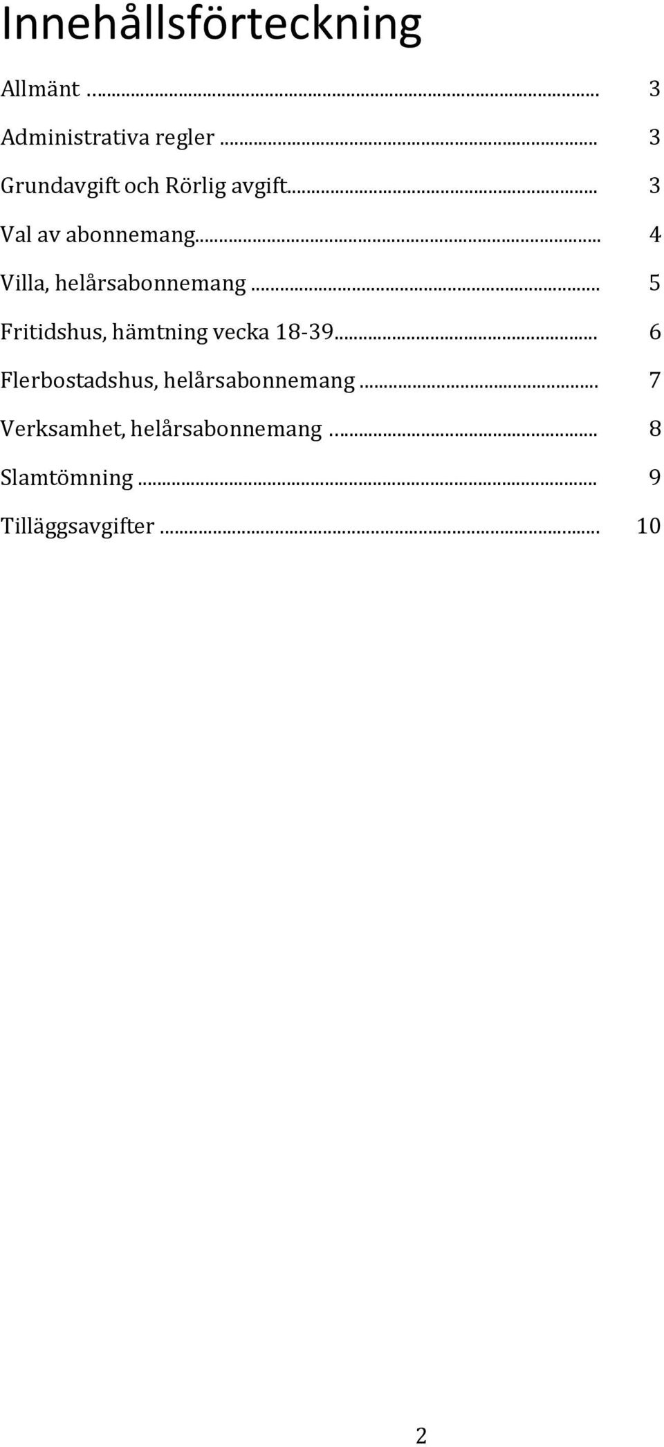 .. 4 Villa, helårsabonnemang... 5 Fritidshus, hämtning vecka 18-39.