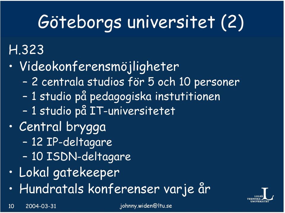 studio på pedagogiska instutitionen 1 studio på IT-universitetet Central