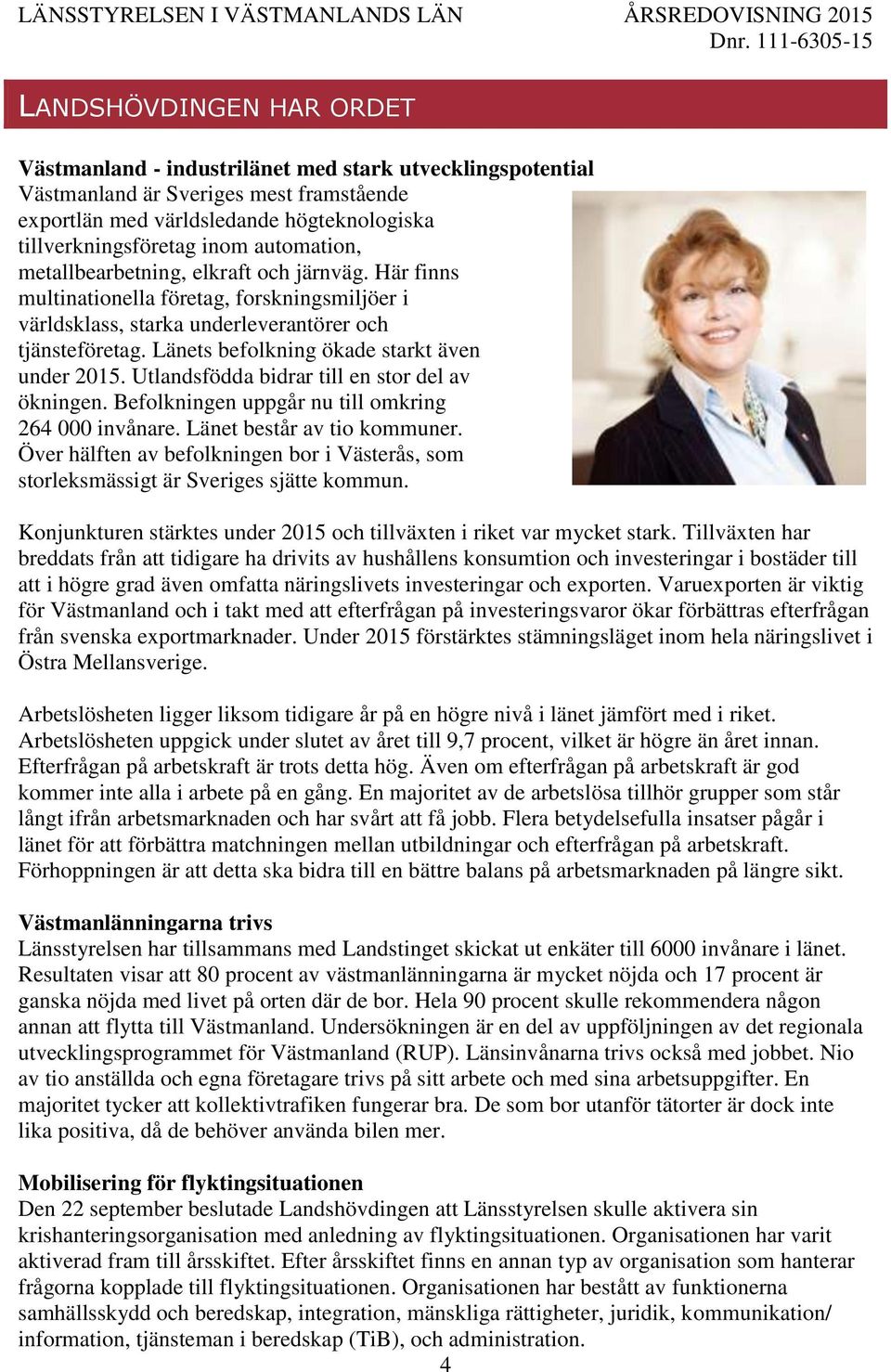 Länets befolkning ökade starkt även under 2015. Utlandsfödda bidrar till en stor del av ökningen. Befolkningen uppgår nu till omkring 264 000 invånare. Länet består av tio kommuner.