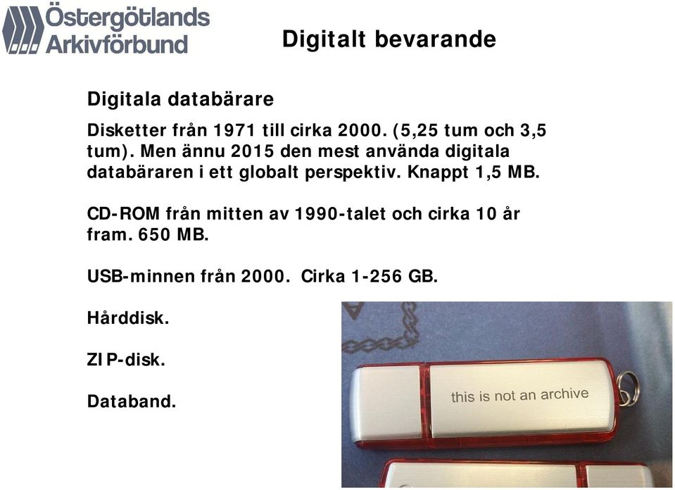 Men ännu 2015 den mest använda digitala databäraren i ett globalt perspektiv.