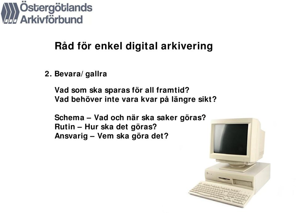 Vad behöver inte vara kvar på längre sikt?