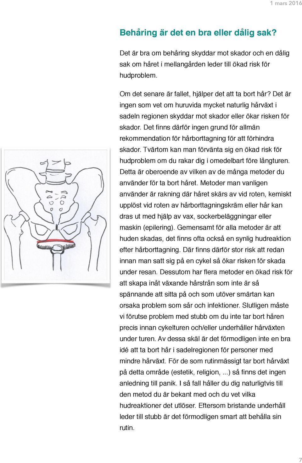 Det finns därför ingen grund för allmän rekommendation för hårborttagning för att förhindra skador.