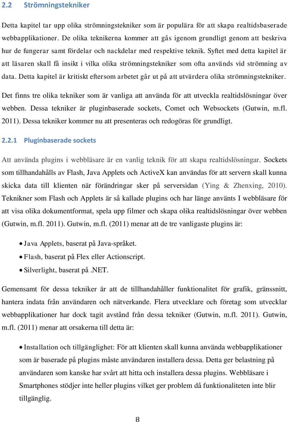 Syftet med detta kapitel är att läsaren skall få insikt i vilka olika strömningstekniker som ofta används vid strömning av data.
