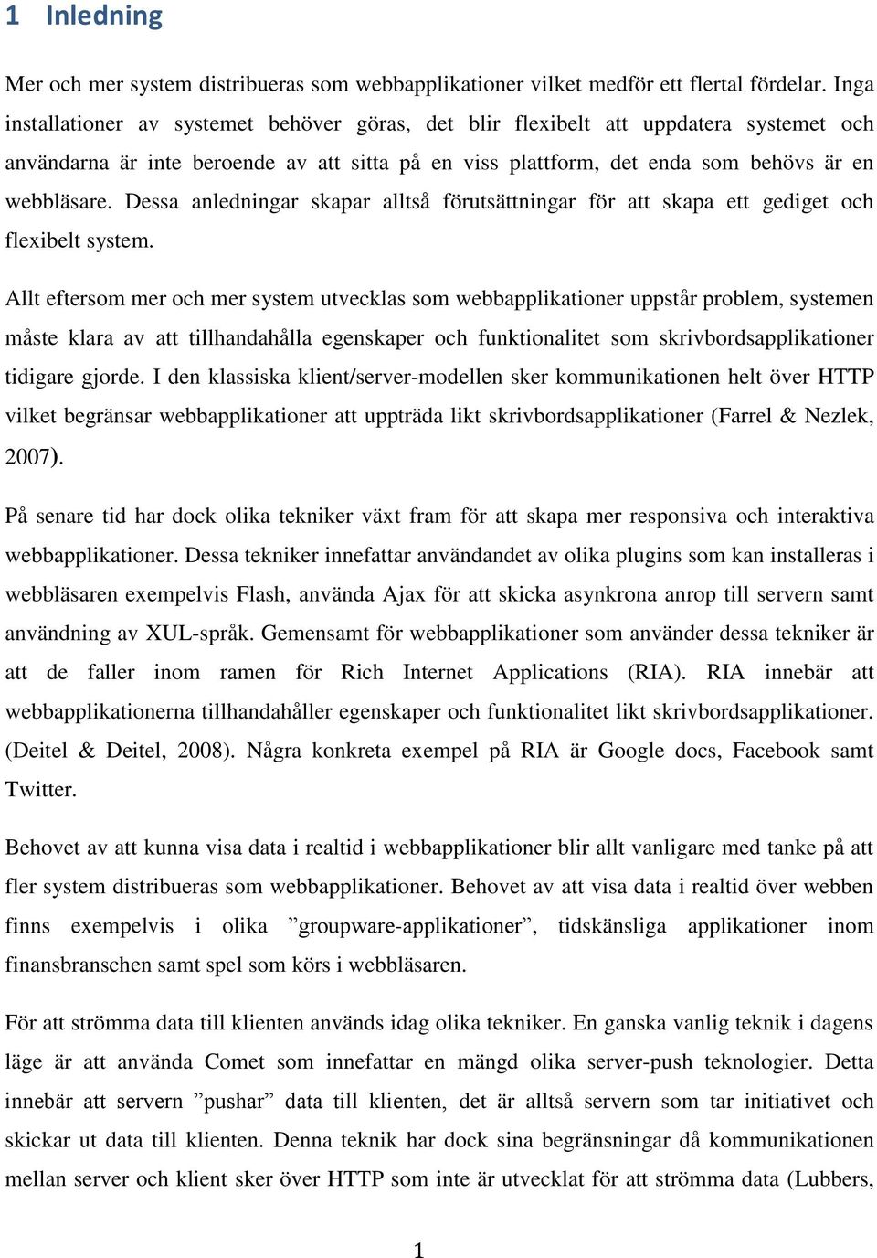 Dessa anledningar skapar alltså förutsättningar för att skapa ett gediget och flexibelt system.