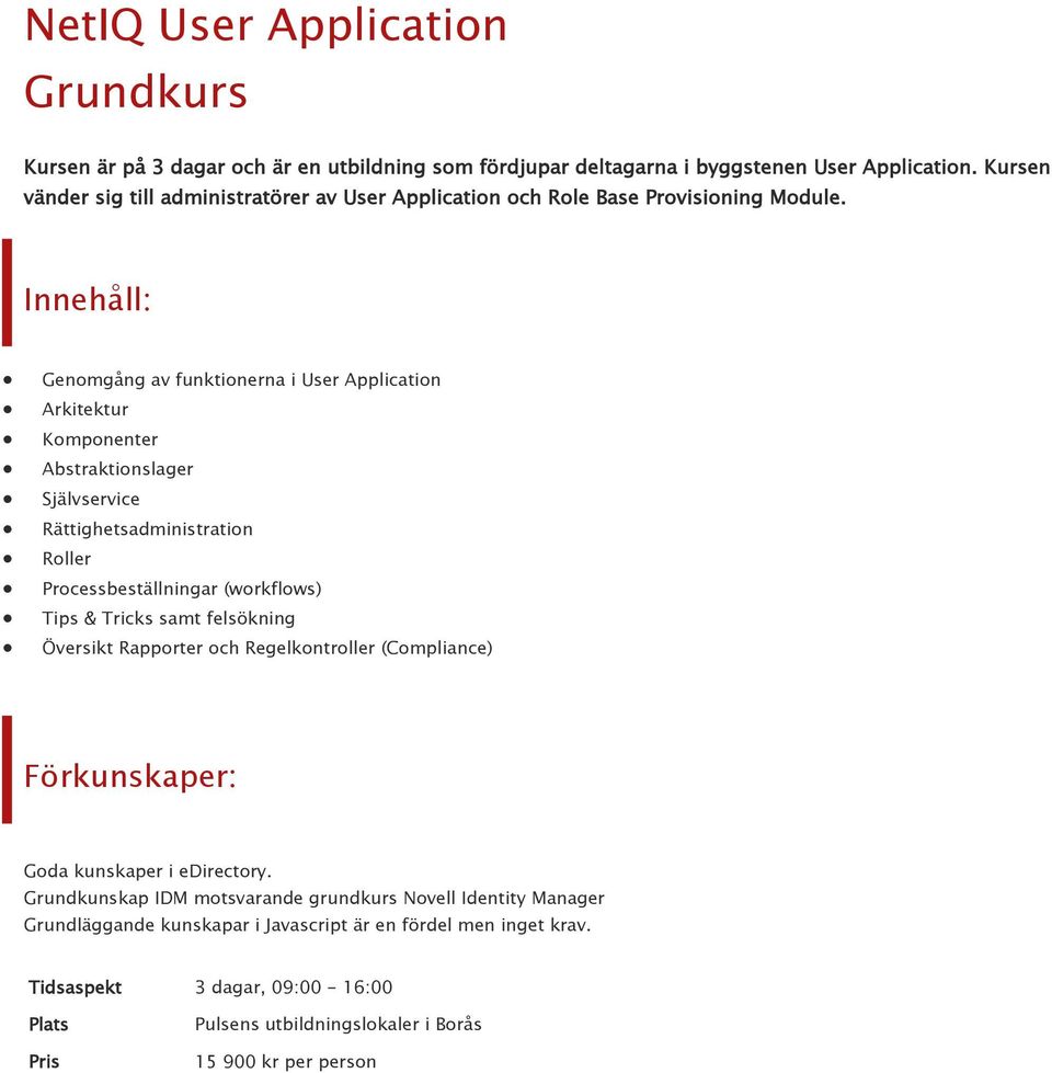 Genomgång av funktionerna i User Application Arkitektur Komponenter Abstraktionslager Självservice Rättighetsadministration Roller Processbeställningar (workflows) Tips &