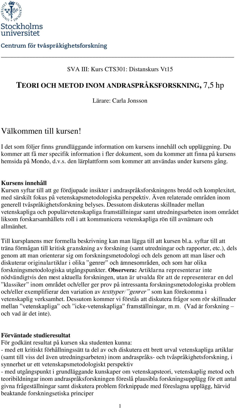 v.s. den lärplattform som kommer att användas under kursens gång.