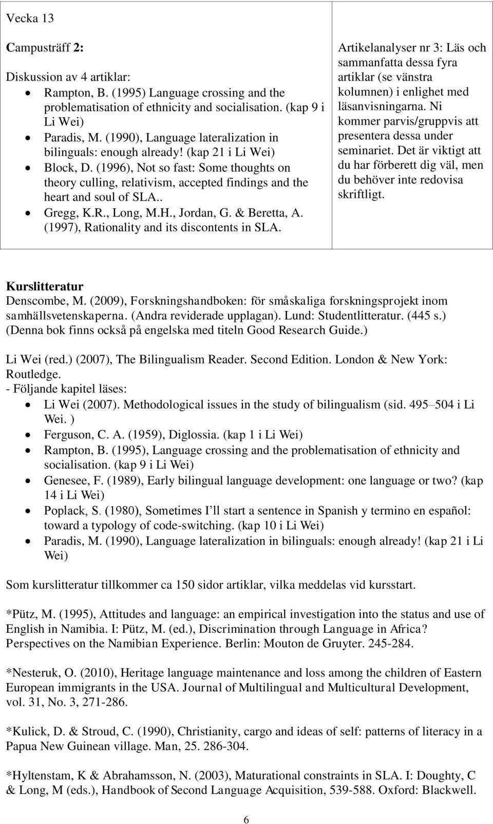 (1996), Not so fast: Some thoughts on theory culling, relativism, accepted findings and the heart and soul of SLA.. Gregg, K.R., Long, M.H., Jordan, G. & Beretta, A.