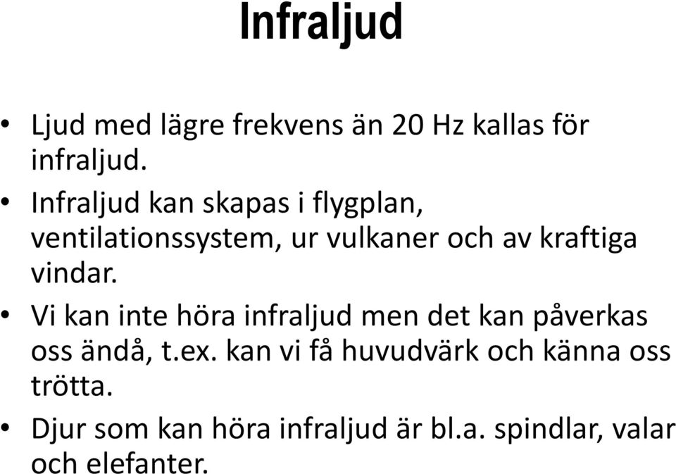 vindar. Vi kan inte höra infraljud men det kan påverkas oss ändå, t.ex.