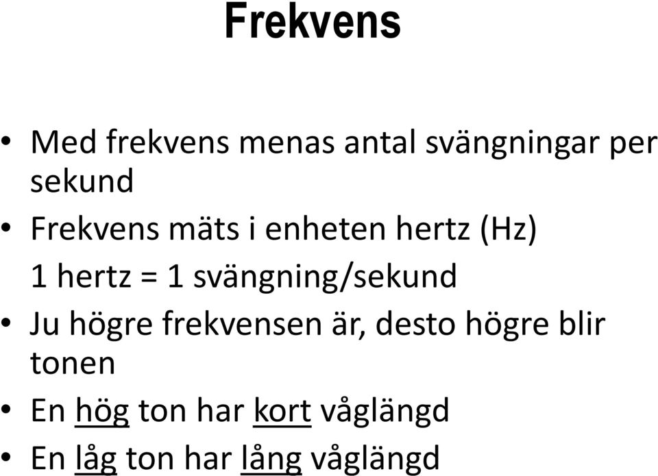 svängning/sekund Ju högre frekvensen är, desto högre