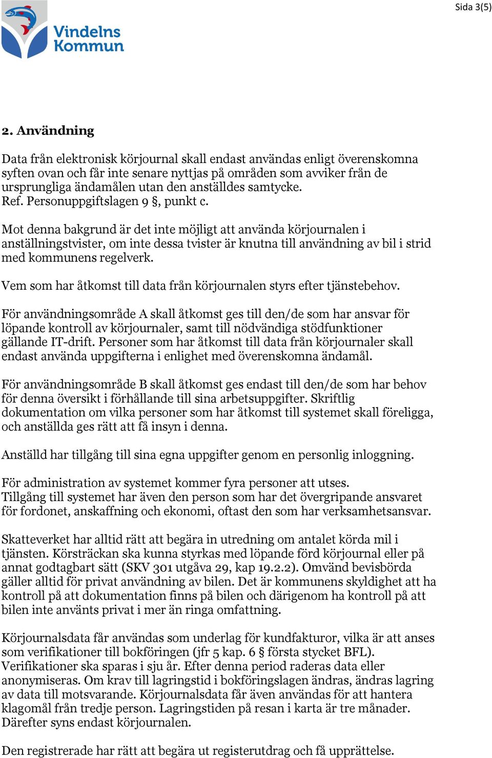 samtycke. Ref. Personuppgiftslagen 9, punkt c.