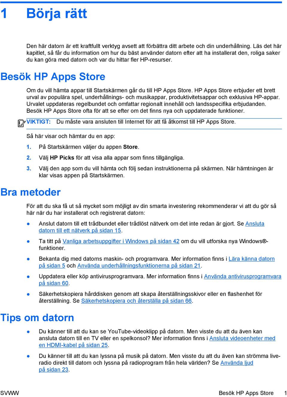 Besök HP Apps Store Om du vill hämta appar till Startskärmen går du till HP Apps Store.