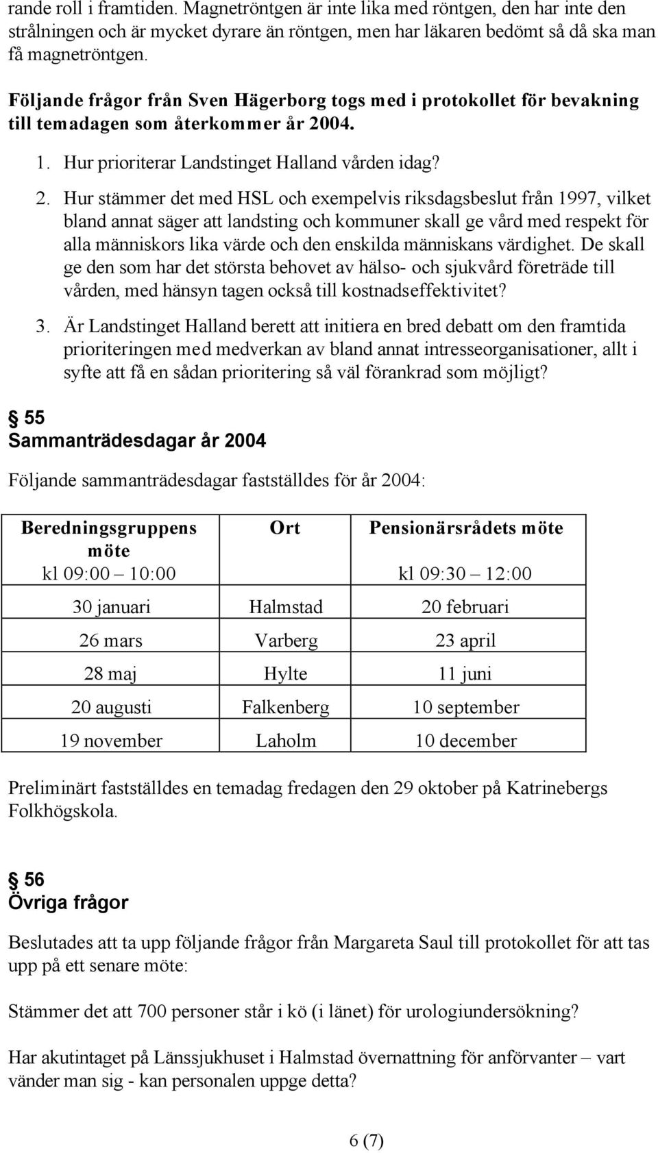 04. 1. Hur prioriterar Landstinget Halland vården idag? 2.