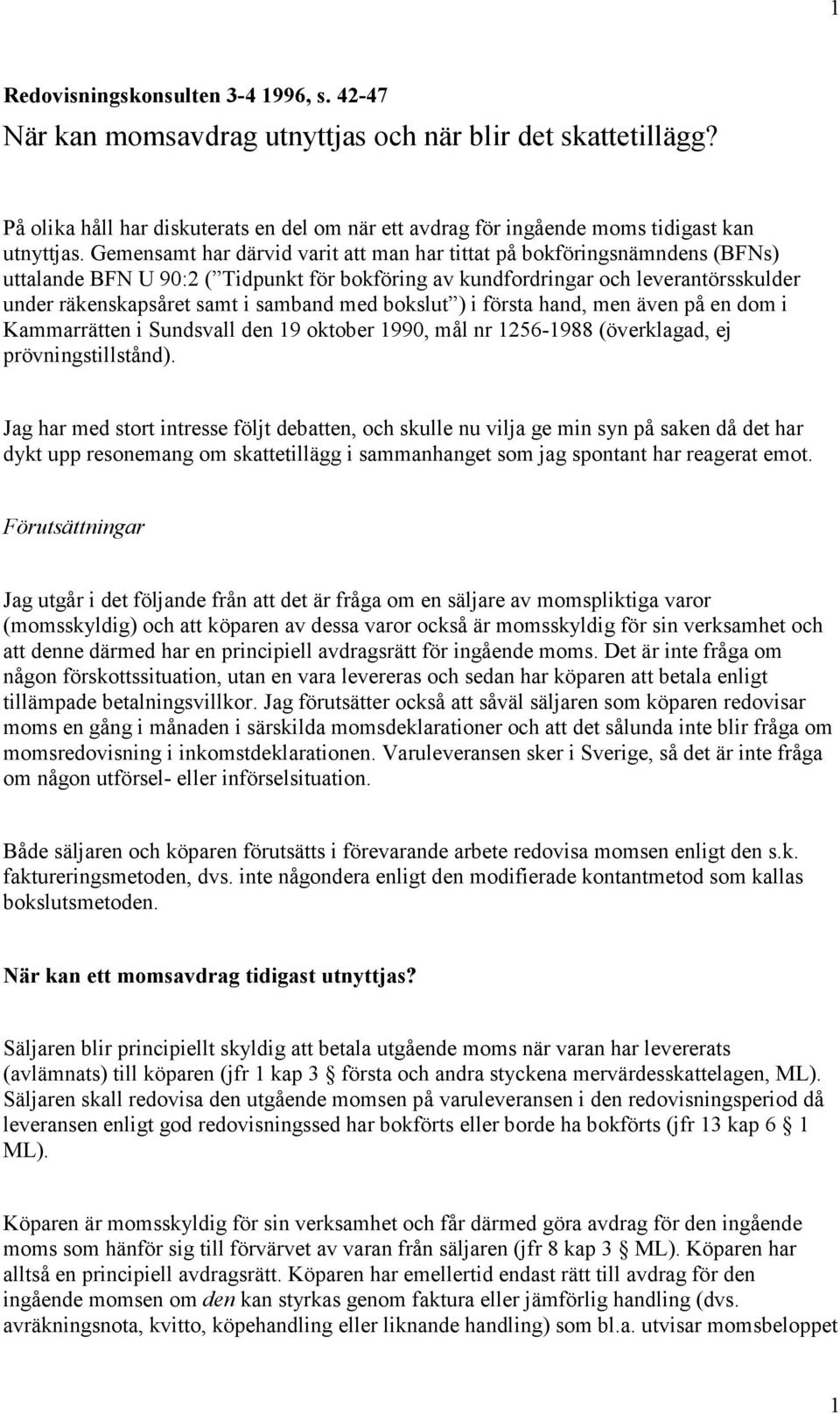med bokslut ) i första hand, men även på en dom i Kammarrätten i Sundsvall den 19 oktober 1990, mål nr 1256-1988 (överklagad, ej prövningstillstånd).