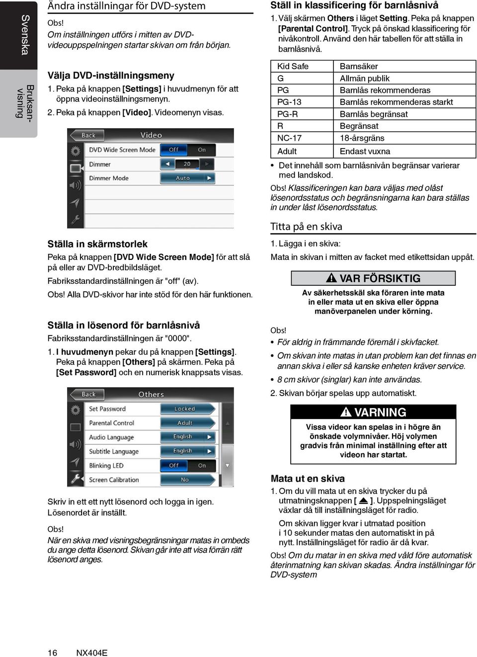 Ställa in skärmstorlek Peka på knappen [DVD Wide Screen Mode] för att slå på eller av DVD-bredbildsläget. Fabriksstandardinställningen är "off" (av).